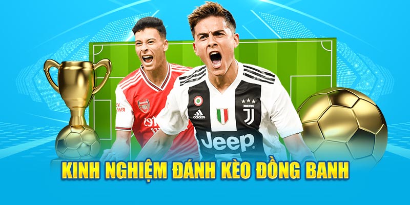 Kinh nghiệm đánh kèo đồng banh&nbsp;
