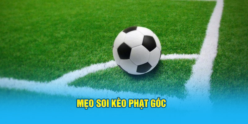 Mẹo soi kèo phạt góc&nbsp;