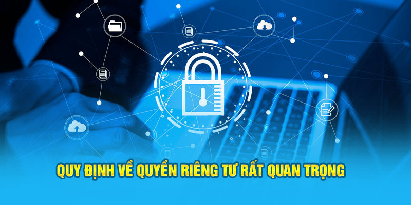 Quy định về quyền riêng tư rất quan trọng&nbsp;